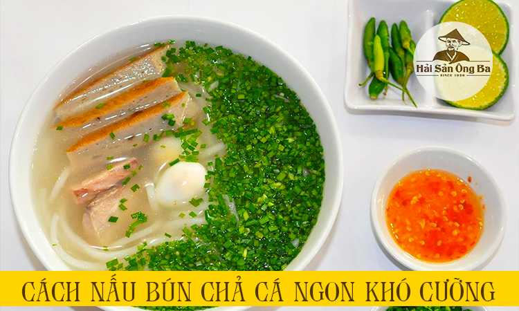 Bí quyết nấu nướng bún chả cá Nha Trang và Thành Phố Đà Nẵng ngon chuẩn chỉnh vị nhất